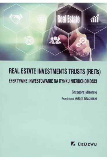 Real Estate Investments Trusts REITs efektywne inwestowanie na rynku nieruchomo�ci - Adam Glapi�ski, Grzegorz Mizerski