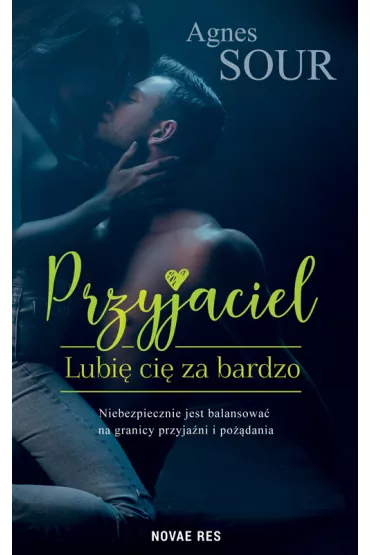 Lubi� ci� za bardzo. Przyjaciel. Tom 1 - Agnes  Sour