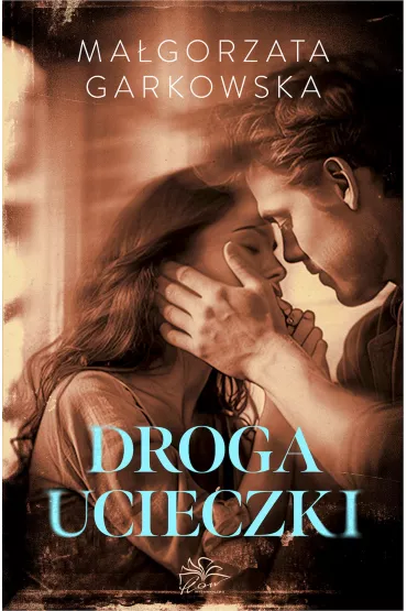 Droga ucieczki - Ma�gorzata Garkowska