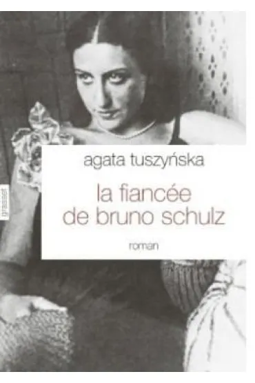 La fiancee de Bruno Schulz - Agata Tuszy�ska
