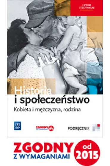 Historia i spo�ecze�stwo. Kobieta i m�czyzna, rodzina. Podr�cznik. Liceum i technikum - Agata Wyroda, Marcin Markowicz, Olga Pytli�ska-Markowicz
