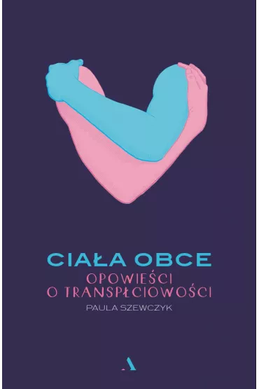 Cia�a obce. Opowie�ci o transp�ciowo�ci - Paula  Szewczyk
