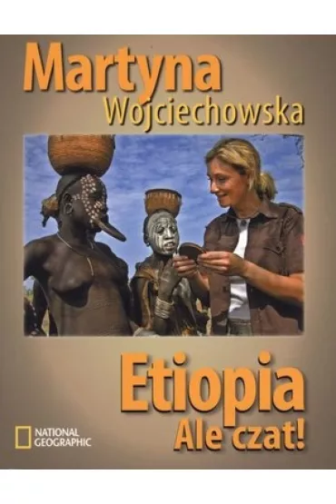 Etiopia. Ale czat! - Martyna Wojciechowska