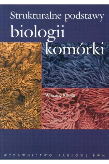 Strukturalne podstawy biologii kom�rki - Wincenty Kilarski