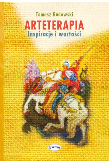 Arteterapia. Inspiracje i warto�ci - Tomasz Rudowski
