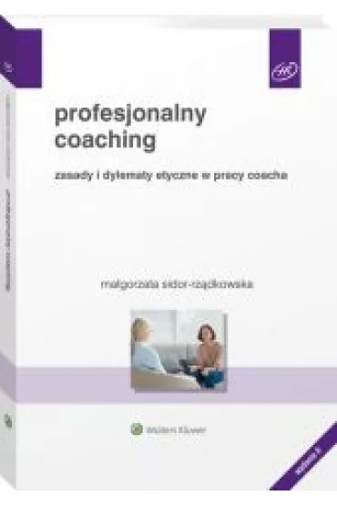 Profesjonalny coaching. Zasady i dylematy etyczne w pracy coacha (wyd. 2022) - Ma�gorzata Sidor-Rz�dkowska