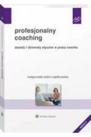 Profesjonalny coaching. Zasady i dylematy etyczne w pracy coacha (wyd. 2022) - Ma�gorzata Sidor-Rz�dkowska