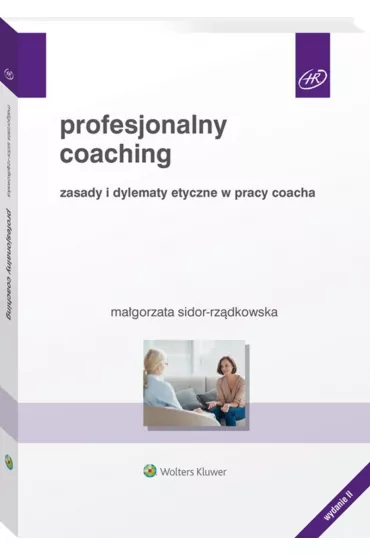 Profesjonalny coaching. Zasady i dylematy etyczne w pracy coacha (wyd. 2022) - Ma�gorzata Sidor-Rz�dkowska