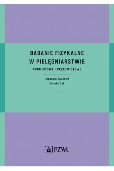 Badanie fizykalne w piel�gniarstwie. Podmiotowe i przedmiotowe - Danuta Dyk