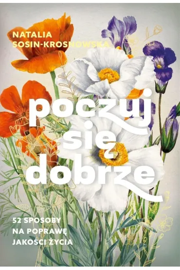 Poczuj si� dobrze. 52 sposoby na popraw� jako�ci �ycia - Natalia  Sosin-Krosnowska