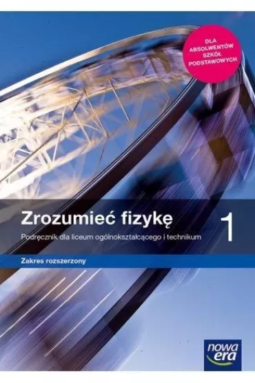 Zrozumie� fizyk� 1. Podr�cznik dla liceum og�lnokszta�c�cego i technikum. Zakres rozszerzony. Szko�y ponadpodstawowe - Krzysztof Byczuk, Marcin Braun, El�bieta W�jtowicz, Agnieszka  Byczuk
