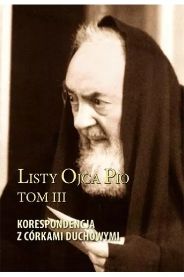 Listy Ojca Pio T.3 Korespondencja z c�rkami..