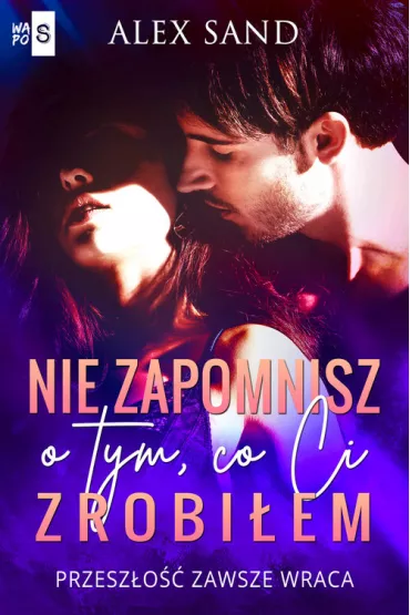 Nie zapomnisz o tym, co Ci zrobiem - Alex  Sand