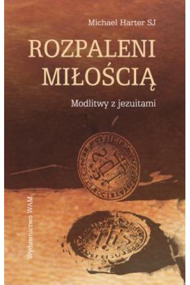 Rozpaleni miłością. Modlitwy z jezuitami