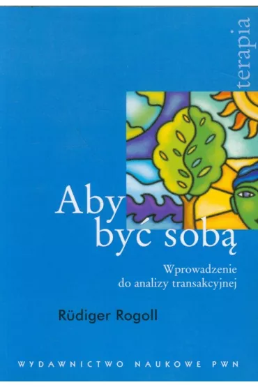 Aby by� sob�. Wprowadzenie do analizy transakcyjnej - Rogoll Rudiger