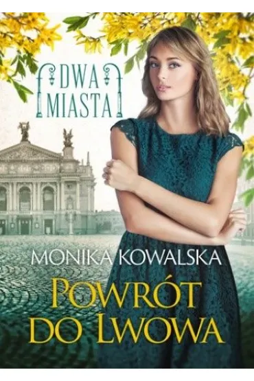 Powr�t do Lwowa. Dwa Miasta. Tom 4 - Monika Kowalska
