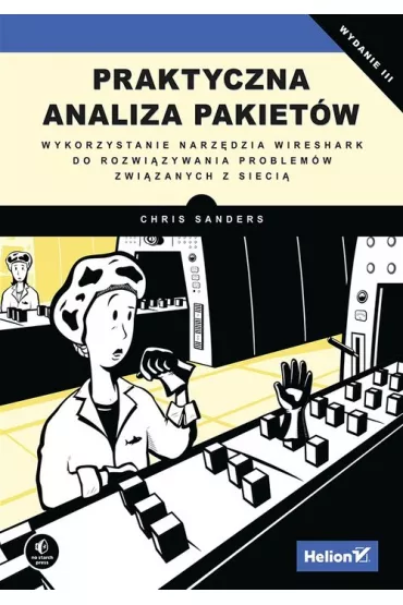 Praktyczna analiza pakiet�w. Wykorzystanie narz�dzia wireshark do rozwi�zywania problem�w zwi�zanych z sieci� - Chris Sanders