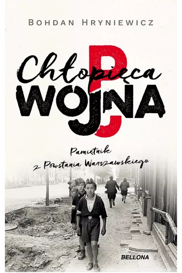 Ch�opi�ca wojna. Pami�tnik z Powstania Warszawskiego - Bohdan  Hryniewicz
