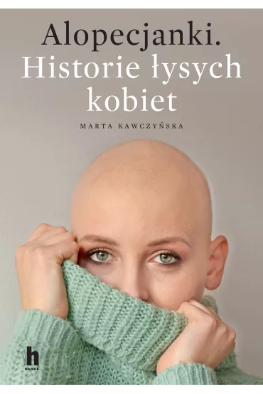 Alopecjanki. Historie �ysych kobiet - Marta Kawczy�ska