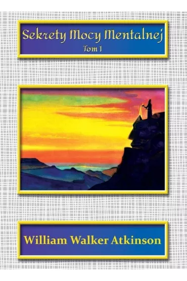 Sekrety mocy mentalnej Tom 1 - William Walker Atkinson