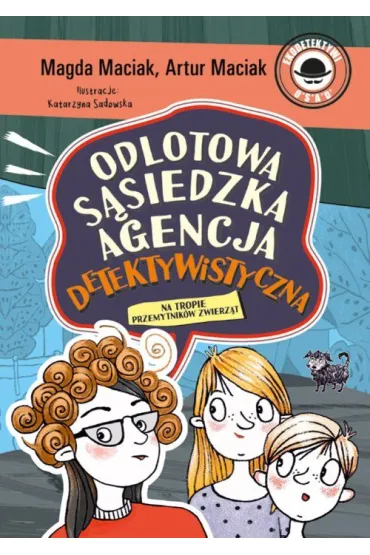 Na tropie przemytnik�w zwierz�t. Odlotowa S�siedzka Agencja Detektywistyczna. Tom 1 - Artur  Maciak, Magda  Maciak
