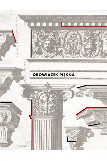 Obowi�zek pi�kna: Wzorniki i traktaty architektoniczne w zbiorach PAN Biblioteki Gda�skiej - Anna Fr�ckowska, Franciszek Skibi�ski, Grzegorz Boros