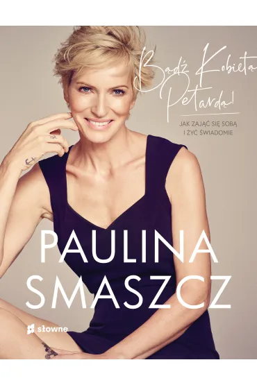 B�d� kobiet� petard�! Jak zaj�� si� sob� i �y� �wiadomie - Paulina  Smaszcz