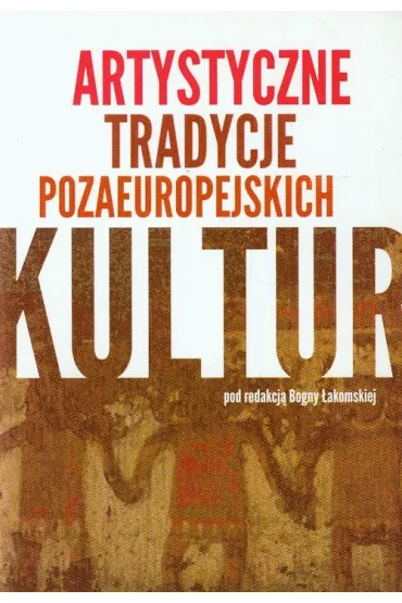 Artystyczne tradycje pozaeuropejskich kultur - Bogna akomska