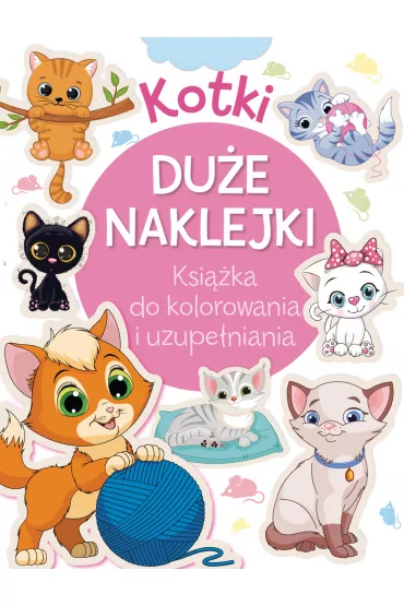 Kotki. Du�e naklejki. Ksi��ka do kolorowania i uzupe�niania