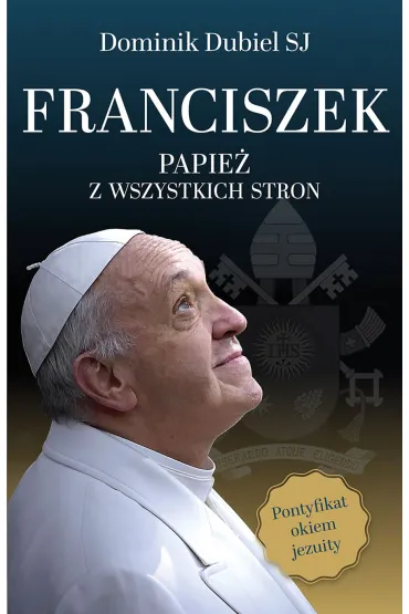 Franciszek. Papie� z wszystkich stron - Dominik  Dubiel Sj