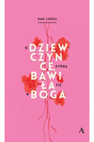 O dziewczynce, kt�ra bawi�a si� w Boga - Dan Lungu
