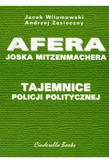 Tajemnice policji politycznej. Afera Joska Mitzenmachera - Andrzej Zasieczny, Jacek Wilamowski