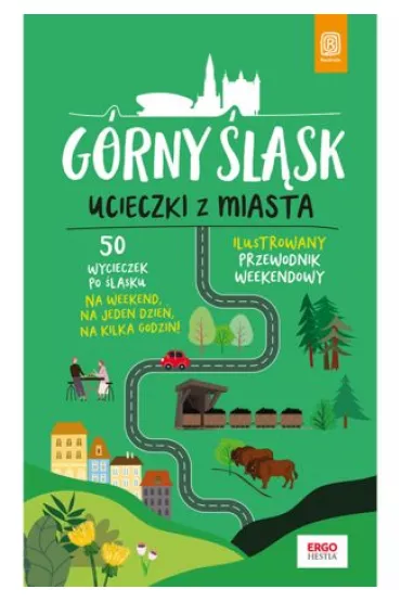 G�rny �l�sk. Ucieczki z miasta. Przewodnik weekendowy - Mateusz �wistak