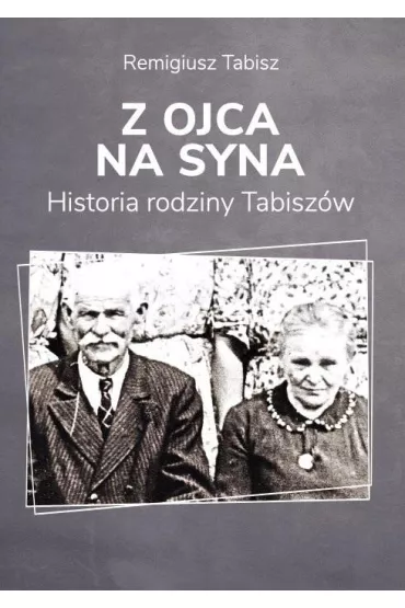 Z ojca na syna Historia rodziny Tabisz�w - Remigiusz  Tabisz