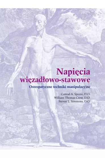 Napi�cia wi�zad�owo-stawowe. Osteopatyczne techniki manipulacjne - Conrad Speece, Steven Simmons, William Thomas Crow