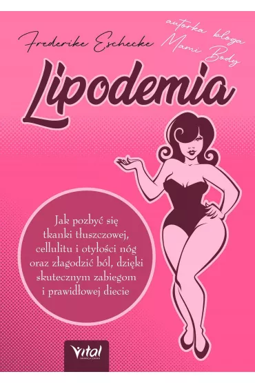 Lipodemia. Jak pozby� si� tkanki t�uszczowej, cellulitu i oty�o�ci n�g oraz z�agodzi� b�l, dzi�ki skutecznym zabiegom i prawid�owej diecie - Frederike Eschecke