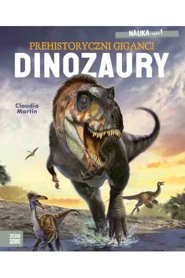 NAUKA rz�dzi! Dinozaury. Prehistoryczni giganci - Martin Claudia