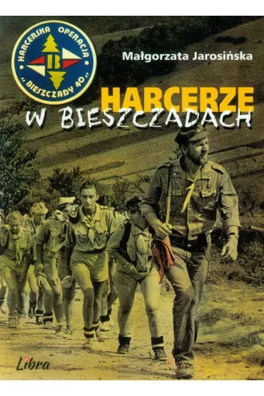 Operacja Bieszczady 40. Harcerze w Bieszczadach - Ma�gorzata Jarosi�ska