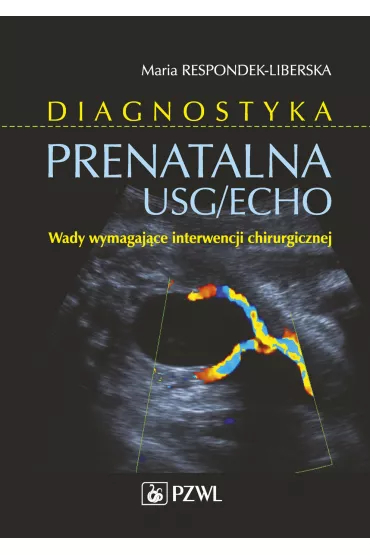 Diagnostyka prenatalna USG/ECHO. Wady wymagaj�ce interwencji chirurgicznej - Maria Respondek-Liberska