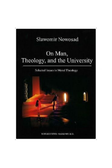 On Man, Theology, and the University. Selected Issues in Moral Theology