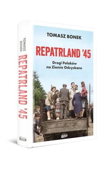 Repatrland `45. Drogi Polak�w na Ziemie Odzyskane - Tomasz Bonek