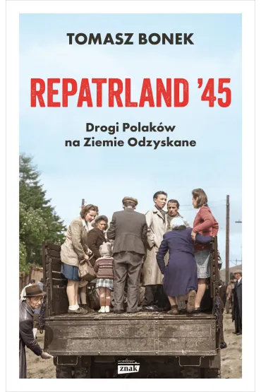 Repatrland `45. Drogi Polak�w na Ziemie Odzyskane - Tomasz Bonek