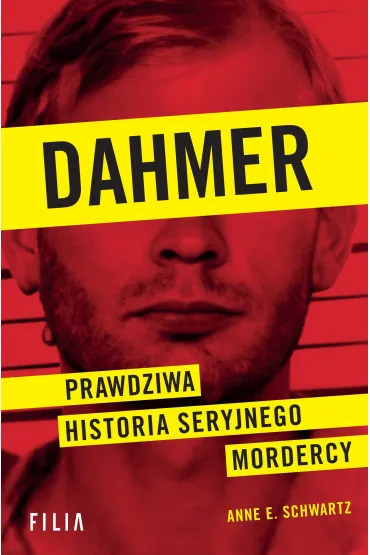 Dahmer. Prawdziwa historia seryjnego mordercy - Anne E Schwartz