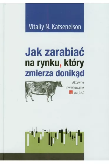 Jak zarabia� na rynku kt�ry zmierza donik�d - Vitaliy Katsenelson
