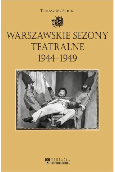 Warszawskie sezony teatralne 1944-1949 - Tomasz Mo�cicki