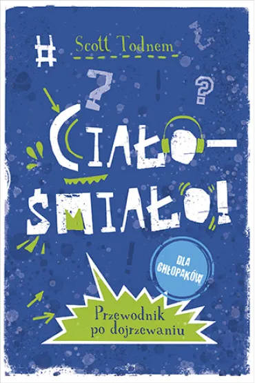 Cia�o - �mia�o! dla ch�opak�w. Przewodnik po dojrzewaniu - Scott  Todnem