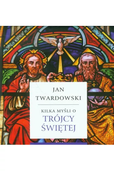 Kilka my�li o tr�jcy �wi�tej - Jan Twardowski