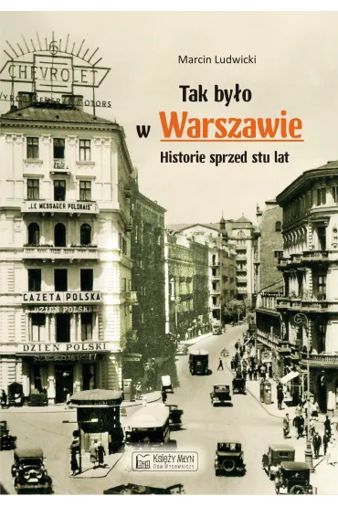 Tak by�o w Warszawie. Historie sprzed stu lat - Marcin Ludwicki