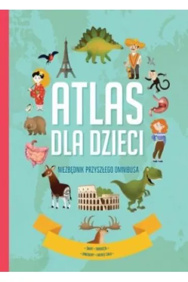 Atlas dla dzieci. Niezb�dnik przysz�ego omnibusa