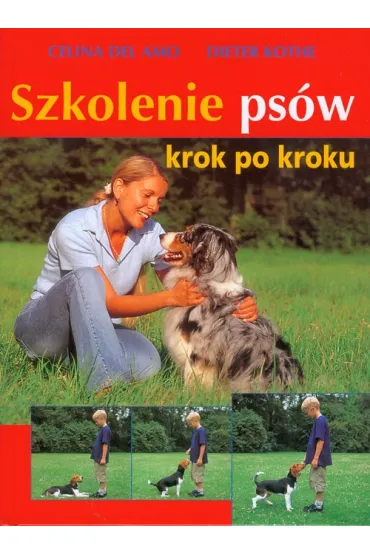 Szkolenie ps�w krok po kroku - Celina Amo, Celina Del Amo, Kothe Dieter